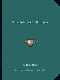 Cover image for Superstitions of Old Japan