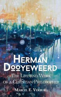 Cover image for Herman Dooyeweerd: The Life and Work of a Christian Philosopher