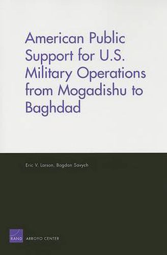 Cover image for American Public Support for U.S. Military Operations from Mogadishu to Baghdad