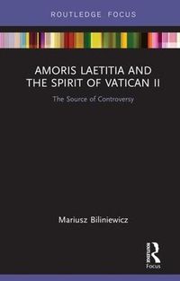 Cover image for Amoris Laetitia and the spirit of Vatican II: The Source of Controversy