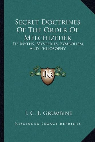 Cover image for Secret Doctrines of the Order of Melchizedek: Its Myths, Mysteries, Symbolism, and Philosophy