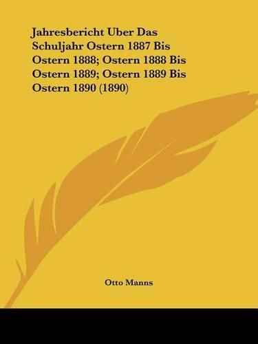 Cover image for Jahresbericht Uber Das Schuljahr Ostern 1887 Bis Ostern 1888; Ostern 1888 Bis Ostern 1889; Ostern 1889 Bis Ostern 1890 (1890)