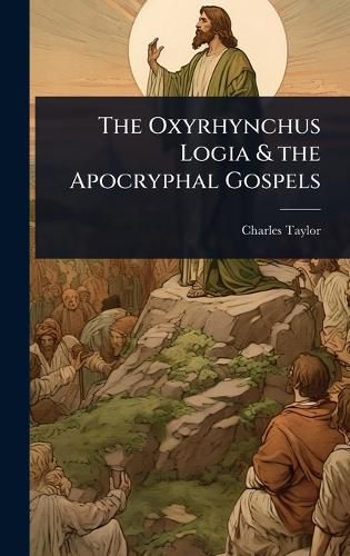 Cover image for The Oxyrhynchus Logia & the Apocryphal Gospels