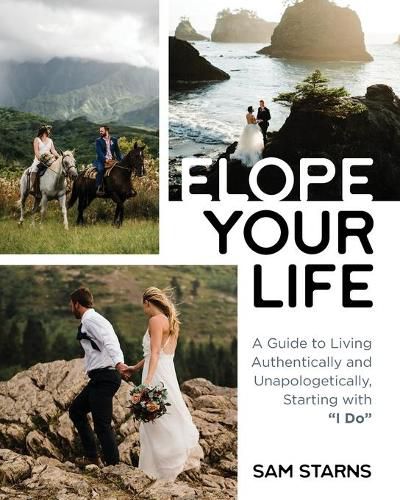 Cover image for Elope Your Life: A Guide to Living Authentically and Unapologetically, Starting With I Do