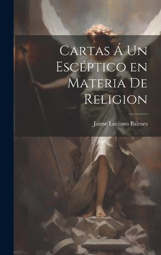 Cover image for Cartas A un Esceptico en Materia de Religion