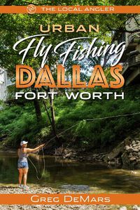 Cover image for Urban Fly Fishing Dallas - Fort Worth