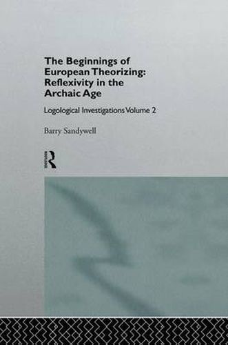 Cover image for The Beginnings of European Theorizing: Reflexivity in the Archaic Age: Logological Investigations