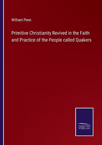 Cover image for Primitive Christianity Revived in the Faith and Practice of the People called Quakers