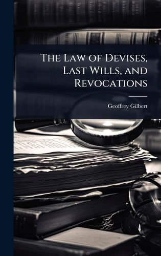 Cover image for The Law of Devises, Last Wills, and Revocations