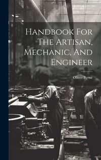 Cover image for Handbook For The Artisan, Mechanic, And Engineer