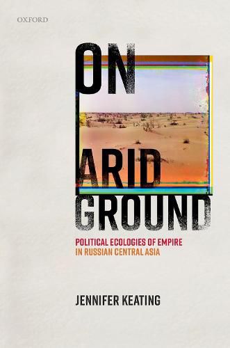 Cover image for On Arid Ground: Political Ecologies of Empire in Russian Central Asia