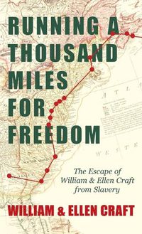 Cover image for Running a Thousand Miles for Freedom - The Escape of William and Ellen Craft from Slavery;With an Introductory Chapter by Frederick Douglass