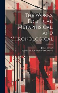 Cover image for The Works, Political, Metaphisical, and Chronological