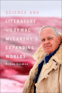Cover image for Science and Literature in Cormac McCarthy's Expanding Worlds