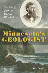 Cover image for Minnesota's Geologist: The Life of Newton Horace Winchell