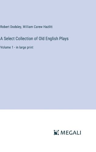 A Select Collection of Old English Plays