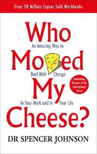 Cover image for Who Moved My Cheese?: An Amazing Way to Deal with Change in Your Work and in Your Life