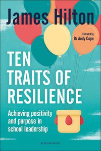 Cover image for Ten Traits of Resilience: Achieving Positivity and Purpose in School Leadership