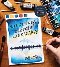 Cover image for Wilderness Watercolor Landscapes: 30 Eye-Catching Scenes Anyone Can Master
