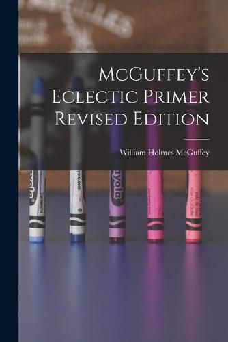 McGuffey's Eclectic Primer Revised Edition