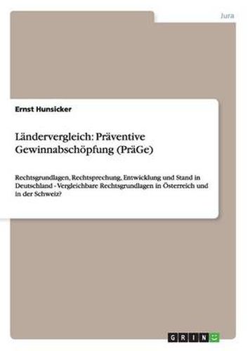 Cover image for Landervergleich: Praventive Gewinnabschoepfung (PraGe): Rechtsgrundlagen, Rechtsprechung, Entwicklung und Stand in Deutschland - Vergleichbare Rechtsgrundlagen in OEsterreich und in der Schweiz?