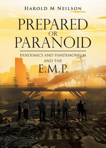 Cover image for Prepared or Paranoid: Pandemics and Pandemonium and the E.M.P.