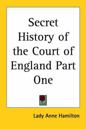 Cover image for Secret History of the Court of England Part One