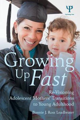 Cover image for Growing Up Fast: Re-Visioning Adolescent Mothers' Transitions to Young Adulthood