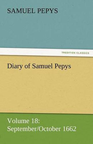 Cover image for Diary of Samuel Pepys - Volume 18: September/October 1662