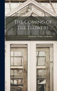 Cover image for The Coming of the Flowers ...