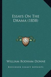 Cover image for Essays on the Drama (1858)