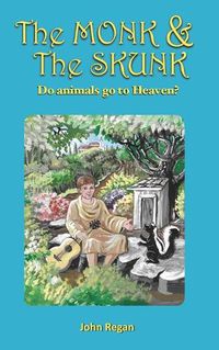 Cover image for The Monk & The Skunk: Do animals go to Heaven ?