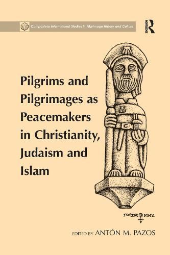 Cover image for Pilgrims and Pilgrimages as Peacemakers in Christianity, Judaism and Islam