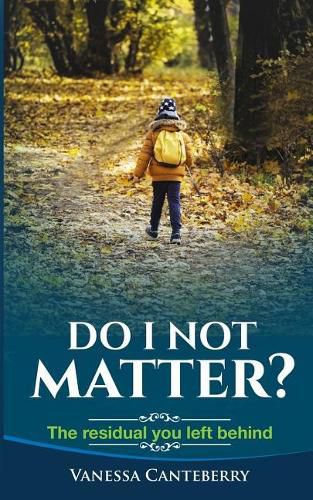 Cover image for Do I Not Matter?: The Residual You Left Behind