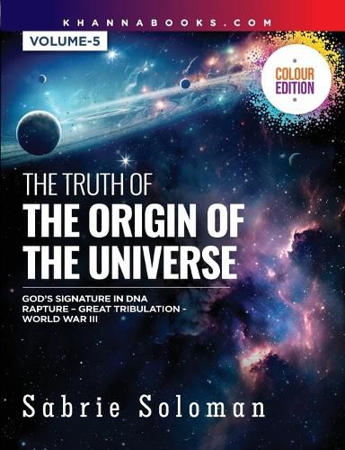 Cover image for The Truth of the Origin of the Universe (God's Signature in Dna's Code the Rapture Before the Universal Great Tribulation and World War III)