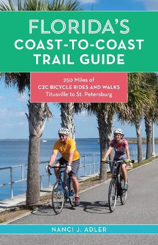 Cover image for Florida's Coast-to-Coast Trail Guide: 250-Miles of C2C Bicycle Rides and Walks- Titusville to St. Petersburg