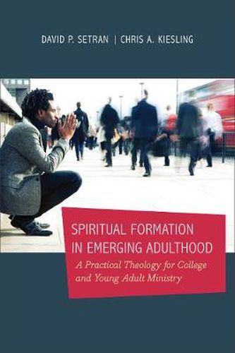 Cover image for Spiritual Formation in Emerging Adulthood - A Practical Theology for College and Young Adult Ministry