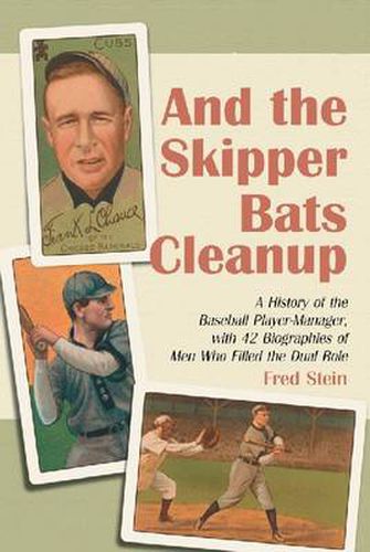 Cover image for And the Skipper Bats Cleanup: A History of the Baseball Player-manager, with 42 Biographies of Men Who Filled the Dual Role