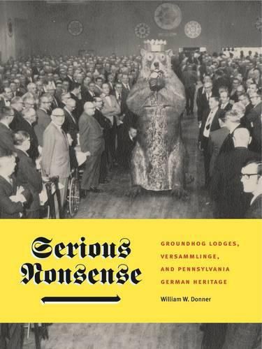 Cover image for Serious Nonsense: Groundhog Lodges, Versammlinge, and Pennsylvania German Heritage