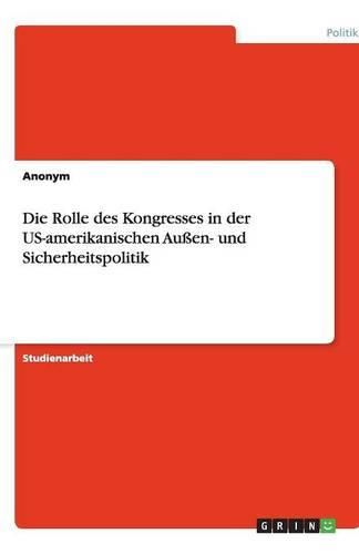 Cover image for Die Rolle des Kongresses in der US-amerikanischen Aussen- und Sicherheitspolitik