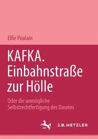 Cover image for Kafka. Einbahnstrasse zur Hoelle: Oder die unmoegliche Selbstrechtfertigung des Daseins