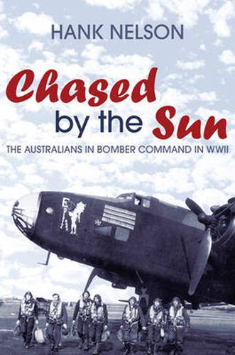 Cover image for Chased by the Sun: The Australians in Bomber Command in World War II
