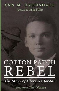 Cover image for Cotton Patch Rebel: The Story of Clarence Jordan