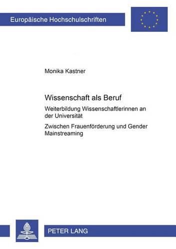 Cover image for Wissenschaft ALS Beruf?: Weiterbildung Von Wissenschaftlerinnen an Der Universitaet - Zwischen Frauenfoerderung Und Gender Mainstreaming