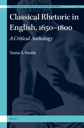 Cover image for Classical Rhetoric in English, 1650-1800: A Critical Anthology