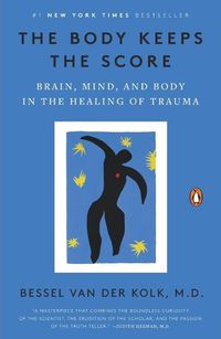 Cover image for The Body Keeps the Score: Brain, Mind, and Body in the Healing of Trauma