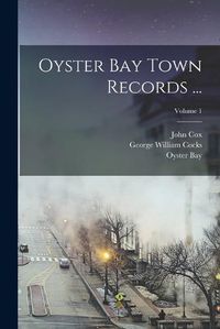 Cover image for Oyster Bay Town Records ...; Volume 1