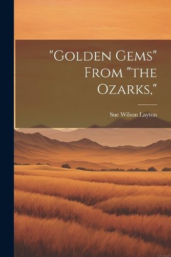 Cover image for "Golden Gems" From "the Ozarks,"