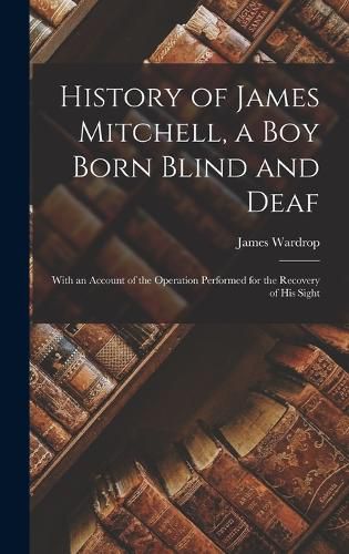 History of James Mitchell, a Boy Born Blind and Deaf