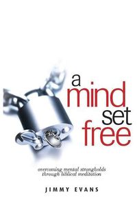 Cover image for A Mind Set Free: Overcoming Mental Strongholds Through Biblical Meditation